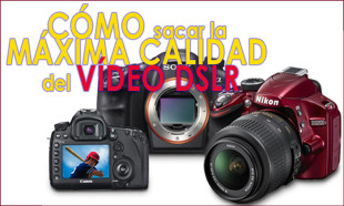 saca la máxima calidad a tu vídeo dslr